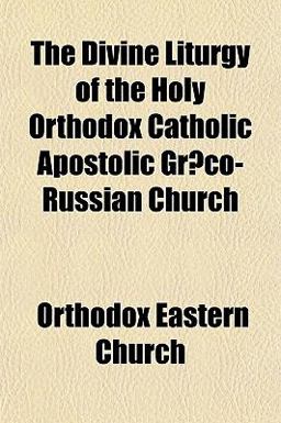 The Divine Liturgy of the Holy Orthodox Catholic Apostolic Græco-Russian Church