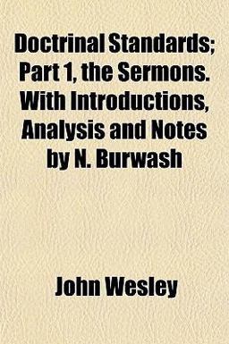 Doctrinal Standards; Part 1, the Sermons with Introductions, Analysis and Notes by N Burwash