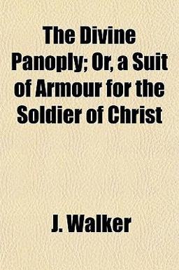 The Divine Panoply; or, a Suit of Armour for the Soldier of Christ