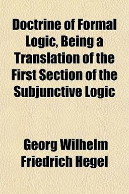 Doctrine of Formal Logic, Being a Translation of the First Section of the Subjunctive Logic