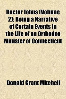 Doctor Johns; Being a Narrative of Certain Events in the Life of an Orthodox Minister of Connecticut
