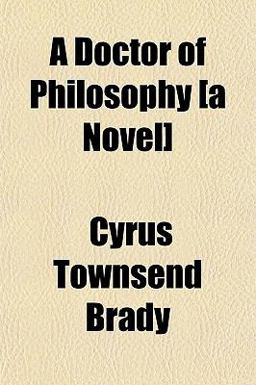 A Doctor of Philosophy [A Novel]