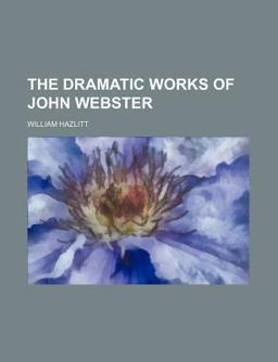 The Dramatic Works of John Webster