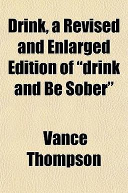 Drink, a Revised and Enlarged Edition of Drink and Be Sober
