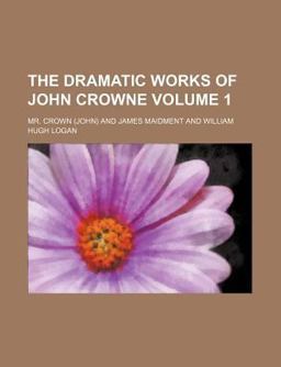The Dramatic Works of John Crowne