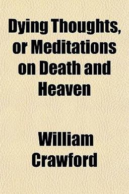 Dying Thoughts, or Meditations on Death and Heaven