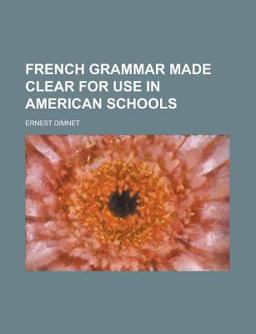 French Grammar Made Clear for Use in American Schools French Grammar Made Clear for Use in American Schools
