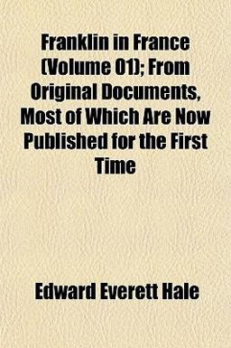 Franklin in France; from Original Documents, Most of Which Are Now Published for the First Time