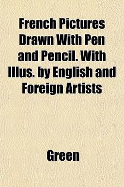 French Pictures Drawn with Pen and Pencil with Illus by English and Foreign Artists