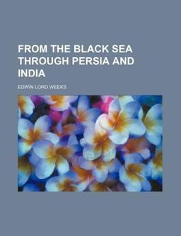 From the Black Sea Through Persia and Indi