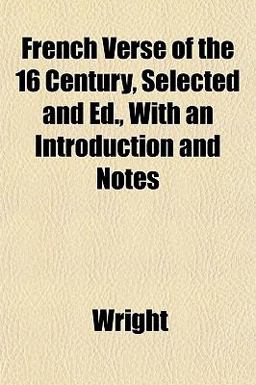 French Verse of the 16 Century, Selected and Ed , with an Introduction and Notes