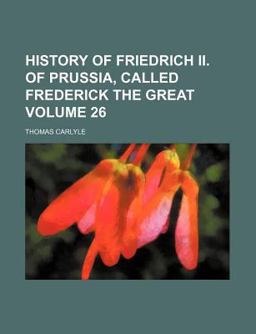History of Friedrich II of Prussia, Called Frederick the Great