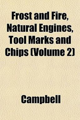 Frost and Fire, Natural Engines, Tool Marks and Chips