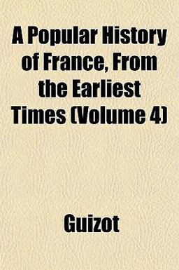 A Popular History of France, from the Earliest Times A Popular History of France, from the Earliest Times