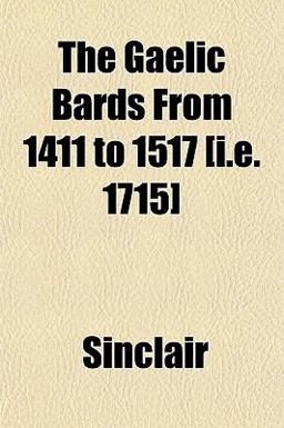 The Gaelic Bards from 1411 to 1517 [I E 1715]