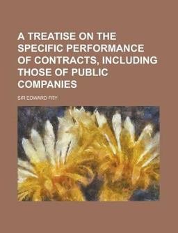 A Treatise on the Specific Performance of Contracts, Including Those of Public Companies A Treatise on the Specific Performance of Contracts, Including Those of Public Companies