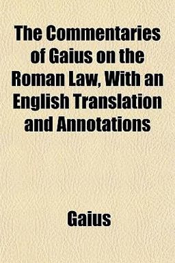 The Commentaries of Gaius on the Roman Law, with an English Translation and Annotations
