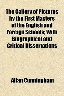 The Gallery of Pictures by the First Masters of the English and Foreign Schools; with Biographical and Critical Dissertations