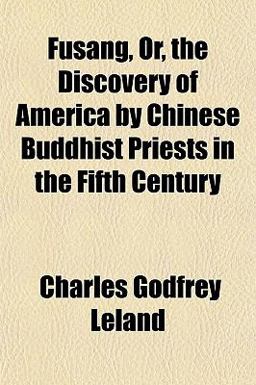 Fusang, or, the Discovery of America by Chinese Buddhist Priests in the Fifth Century Fusang, or, the Discovery of America by Chinese Buddhist Priests in the Fifth Century