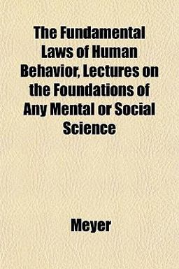 The Fundamental Laws of Human Behavior, Lectures on the Foundations of Any Mental or Social Science