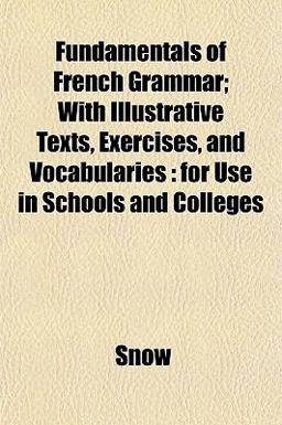 Fundamentals of French Grammar; with Illustrative Texts, Exercises, and Vocabularies
