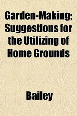 Garden-Making; Suggestions for the Utilizing of Home Grounds