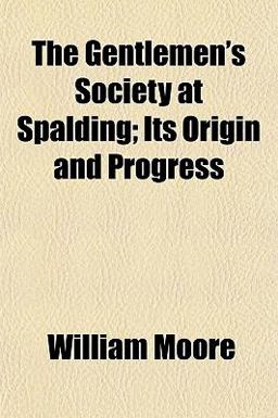 The Gentlemen's Society at Spalding; Its Origin and Progress