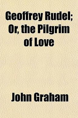 Geoffrey Rudel; or, the Pilgrim of Love