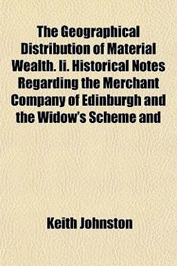 The Geographical Distribution of Material Wealth II Historical Notes Regarding the Merchant Company of Edinburgh and the Widow's Scheme And