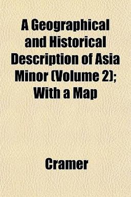 A Geographical and Historical Description of Asia Minor; with a Map A Geographical and Historical Description of Asia Minor; with a Map