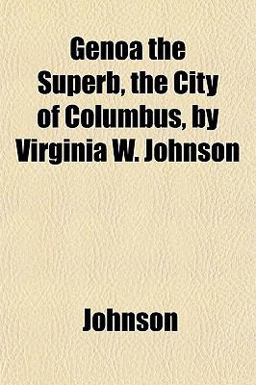Genoa the Superb, the City of Columbus, by Virginia W Johnson