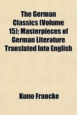 The German Classics; Masterpieces of German Literature Translated into English