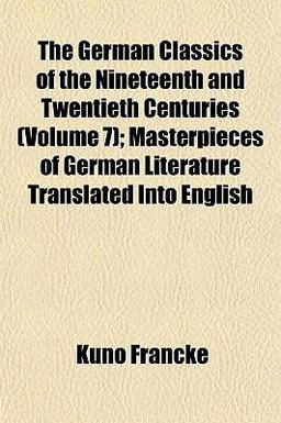 The German Classics of the Nineteenth and Twentieth Centuries; Masterpieces of German Literature Translated into English