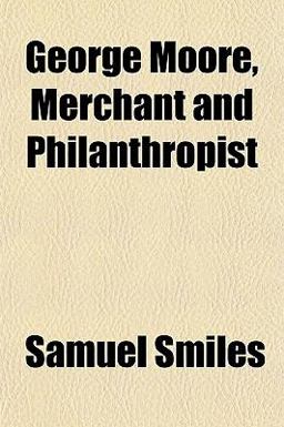 George Moore, Merchant and Philanthropist