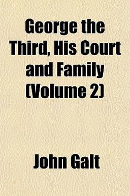 George the Third, His Court and Family