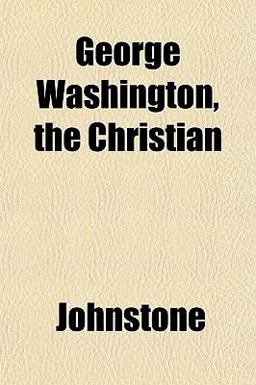 George Washington, the Christian George Washington, the Christian