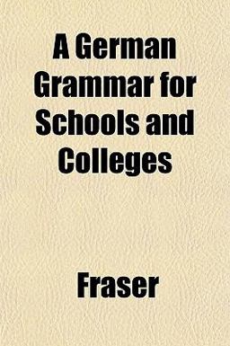 A German Grammar for Schools and Colleges