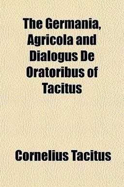 The Germania, Agricola and Dialogus de Oratoribus of Tacitus