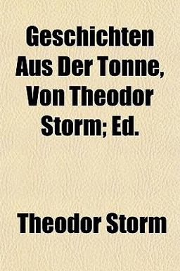 Geschichten Aus der Tonne, Von Theodor Storm; Ed