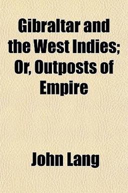 Gibraltar and the West Indies; or, Outposts of Empire