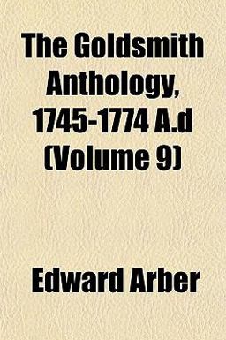 The Goldsmith Anthology, 1745-1774 a D