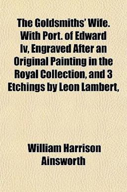 The Goldsmiths' Wife with Port of Edward Iv, Engraved after an Original Painting in the Royal Collection, and 3 Etchings by Léon Lambert