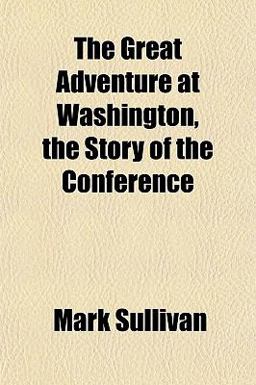The Great Adventure at Washington, the Story of the Conference