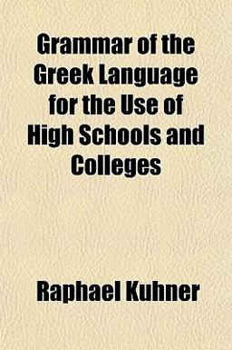Grammar of the Greek Language for the Use of High Schools and Colleges