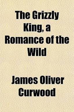 The Grizzly King, a Romance of the Wild