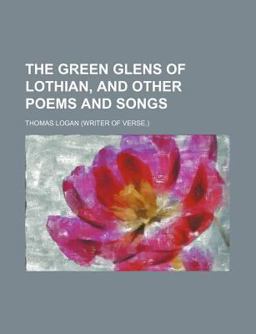The Green Glens of Lothian, and Other Poems and Songs