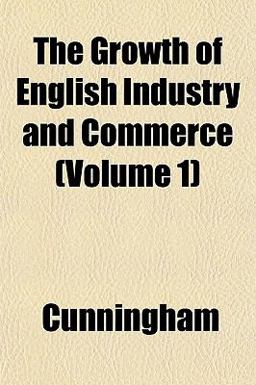 The Growth of English Industry and Commerce