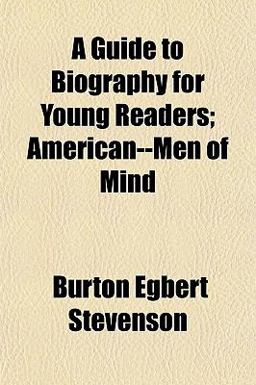 A Guide to Biography for Young Readers; American--Men of Mind
