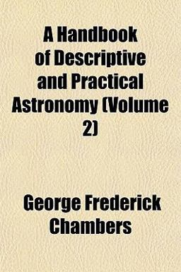 A Handbook of Descriptive and Practical Astronomy