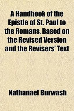 A Handbook of the Epistle of St Paul to the Romans, Based on the Revised Version and the Revisers' Text